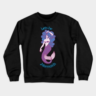 Lets be Mermaids Crewneck Sweatshirt